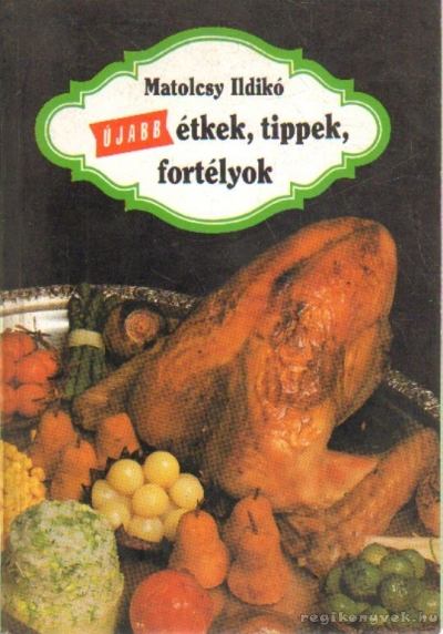 MATOLCSY ILDIKÓ - Újabb étkek, tippek, fortélyok [antikvár]