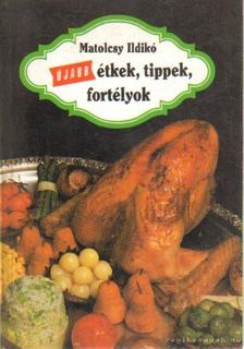MATOLCSY ILDIKÓ - Újabb étkek, tippek, fortélyok [antikvár]