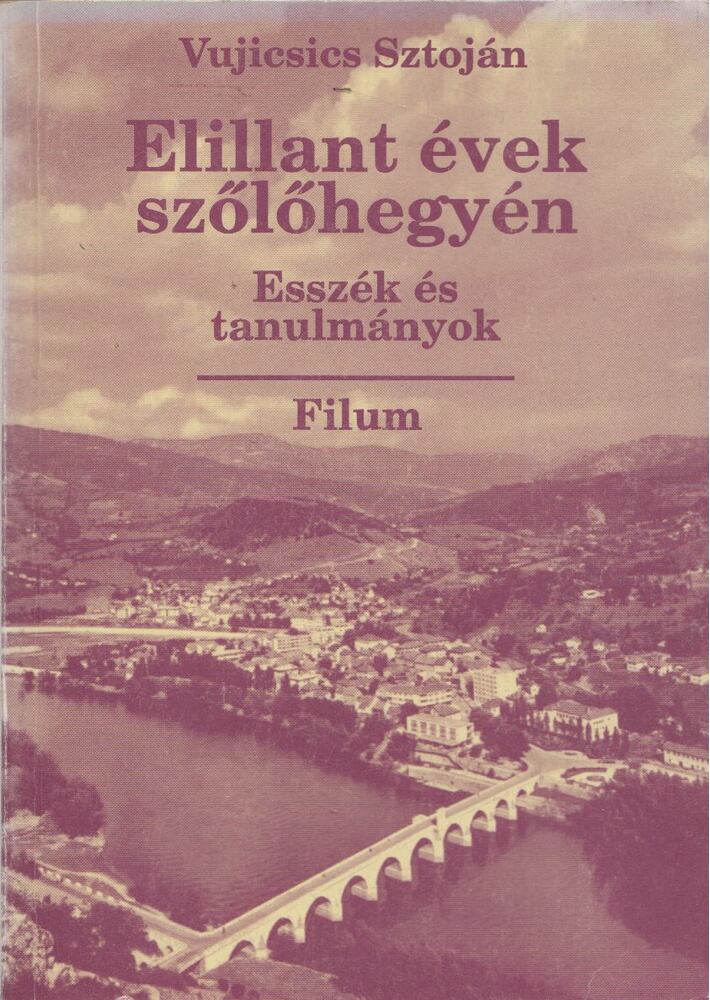 Vujicsics Sztoján - Elillant évek szőlőhegyén [antikvár]