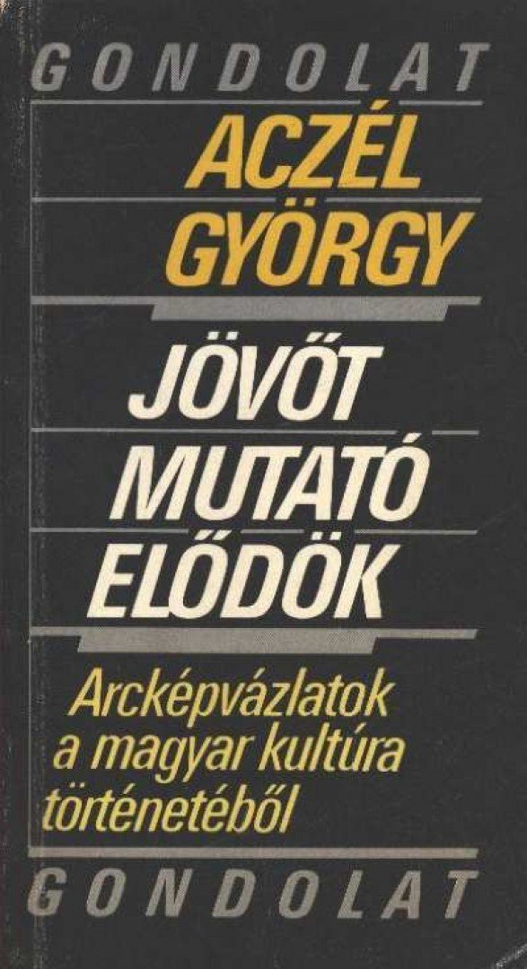 ACZÉL GYÖRGY - Jövőt mutató elődök [antikvár]