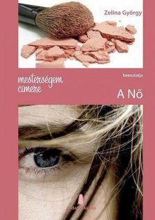 Zelina György - Mesterségem címere - A nő [antikvár]