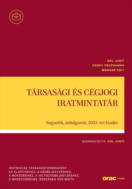 Gál Judit, Koday Zsuzsanna, Mondok Edit - Társasági és cégjogi iratmintatár - Negyedik, átdolgozott, 2023. évi kiadás