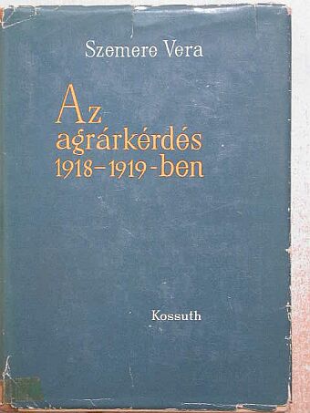 Szemere Vera - Az agrárkérdés 1918-1919-ben [antikvár]