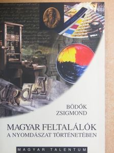 Bödők Zsigmond - Magyar feltalálók a nyomdászat történetében [antikvár]