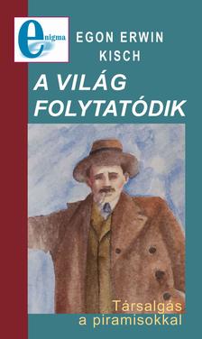 Egon Erwin Kisch - A világ folytatódik