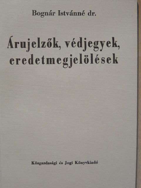 Dr. Bognár Istvánné - Árujelzők, védjegyek, eredetmegjelölések [antikvár]