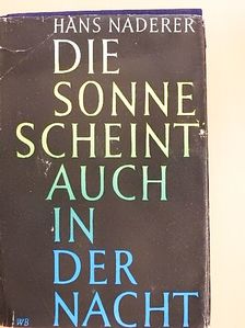 Hans Naderer - Die Sonne Scheint auch in der Nacht [antikvár]