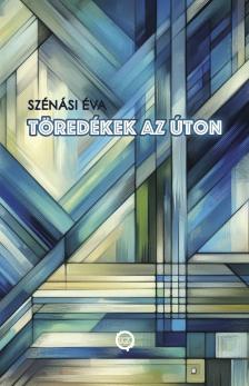 Szénási Éva - Töredékek az úton [eKönyv: epub, mobi]