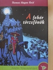 Thomas Mayne Reid - A fehér törzsfőnök [antikvár]