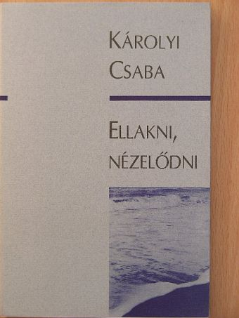 Károlyi Csaba - Ellakni, nézelődni [antikvár]