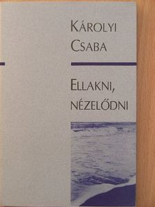 Károlyi Csaba - Ellakni, nézelődni [antikvár]