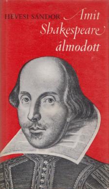 HEVESI SÁNDOR - Amit Shakespeare álmodott [antikvár]