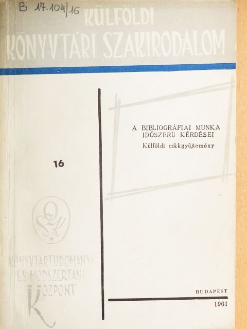A. J. Wells - A bibliográfiai munka időszerű kérdései [antikvár]