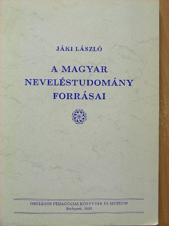 Jáki László - A magyar neveléstudomány forrásai [antikvár]