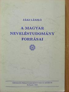 Jáki László - A magyar neveléstudomány forrásai [antikvár]