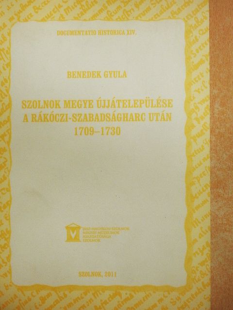 Benedek Gyula - Szolnok megye újjátelepülése a Rákóczi-szabadságharc után 1709-1730 [antikvár]