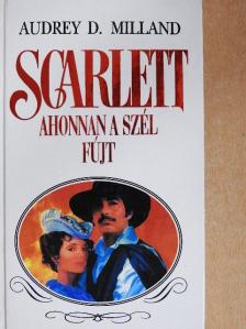 Audrey Dee Milland - Scarlett - Ahonnan a szél fújt [antikvár]