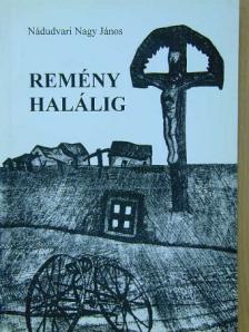 Nádudvari Nagy János - Remény halálig [antikvár]