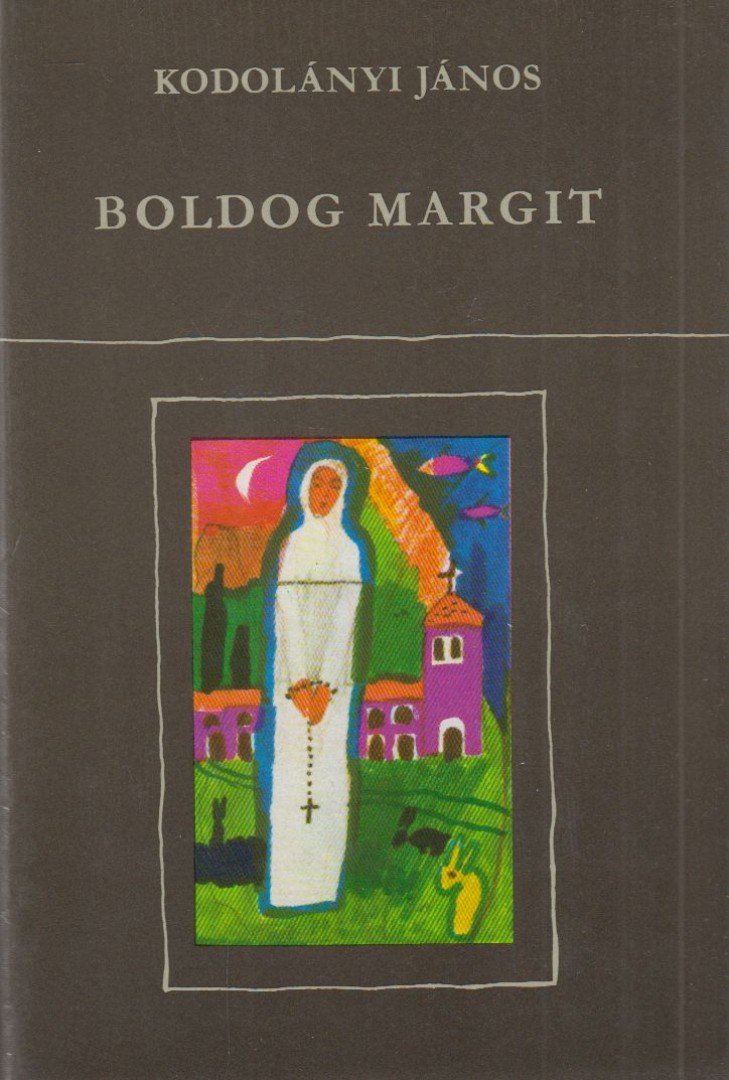 KODOLÁNYI JÁNOS - Boldog Margit [antikvár]