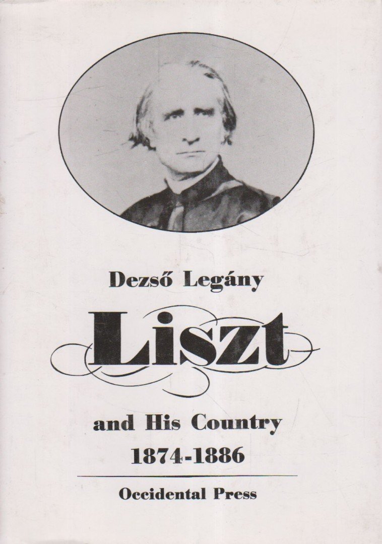 Legány Dezso - Liszt and His Country 1874-1886 [antikvár]