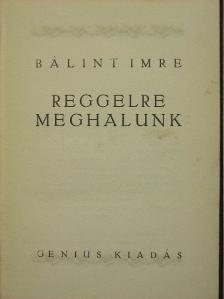 Bálint Imre - Reggelre meghalunk [antikvár]