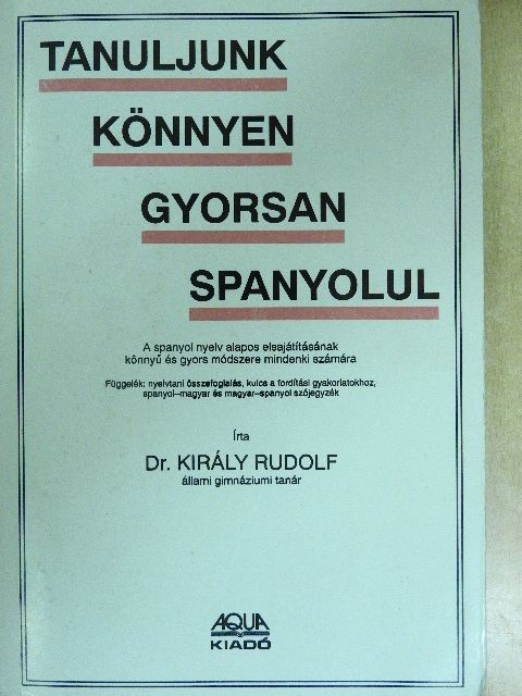 Dr. Király Rudolf - Tanuljunk könnyen, gyorsan spanyolul [antikvár]