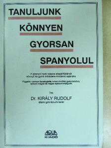 Dr. Király Rudolf - Tanuljunk könnyen, gyorsan spanyolul [antikvár]