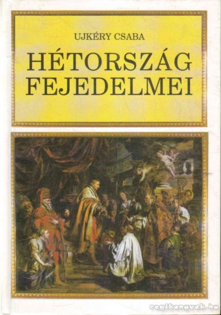 UJKÉRY CSABA - Hétország fejedelmei [antikvár]