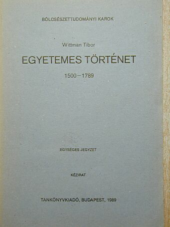 Wittman Tibor - Egyetemes történet 1500-1789 [antikvár]