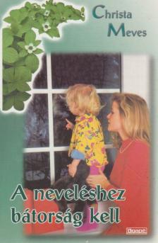 Christa Meves - A neveléshez bátorság kell [antikvár]