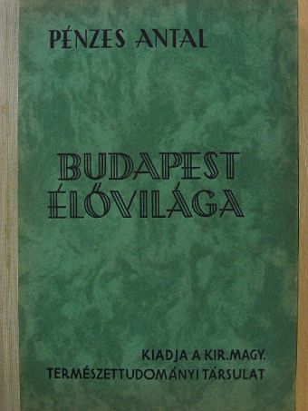 Pénzes Antal - Budapest élővilága [antikvár]
