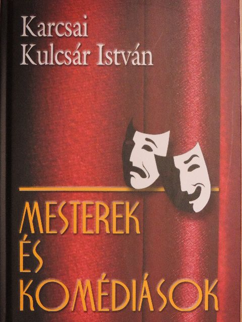 Karcsai Kulcsár István - Mesterek és komédiások [antikvár]