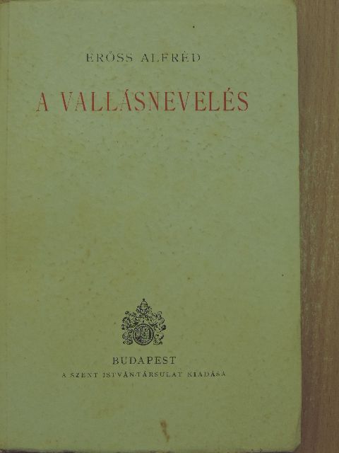 Erőss Alfréd - A vallásnevelés [antikvár]