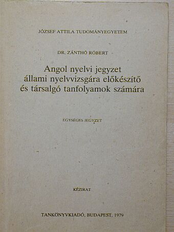 Dr. Zánthó Róbert - Angol nyelvi jegyzet állami nyelvvizsgára előkészítő és társalgó tanfolyamok számára [antikvár]