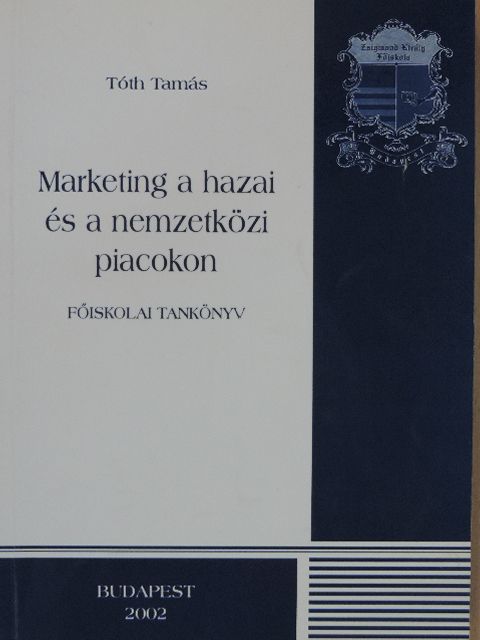Tóth Tamás - Marketing a hazai és a nemzetközi piacokon [antikvár]