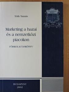 Tóth Tamás - Marketing a hazai és a nemzetközi piacokon [antikvár]