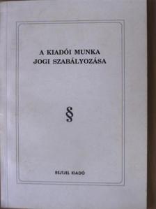 A kiadói munka jogi szabályozása [antikvár]