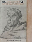 Martin Luther - Dem Luther aufs Maul geschaut [antikvár]