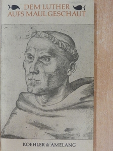 Martin Luther - Dem Luther aufs Maul geschaut [antikvár]