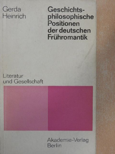 Gerda Heinrich - Geschichtsphilosophische Positionen der deutschen Frühromantik [antikvár]
