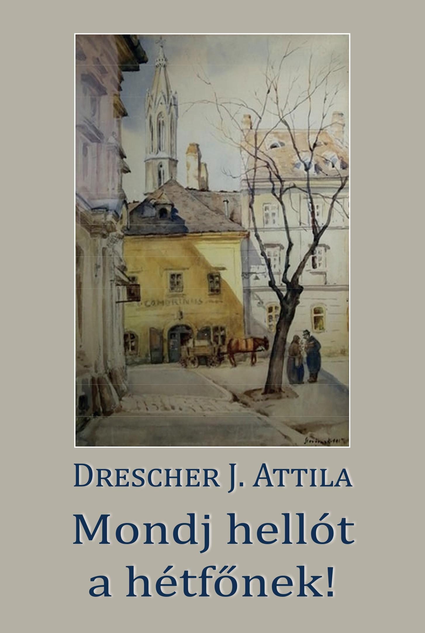 Drescher J. Attila - Mondj hellót a hétfőnek!