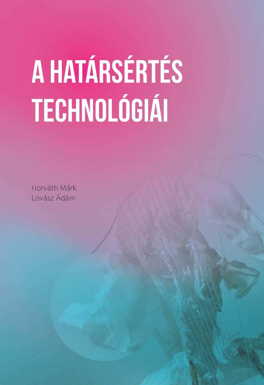 Horváth Márk, Lovász Ádám - A határsértés technológiái. Alkalmazott filozófiai tanulmányok a poszthumán állapotról