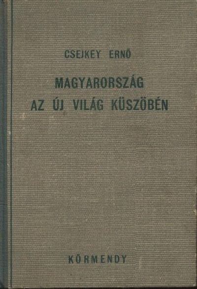Csejkey Ernő - Magyarország az új világ küszöbén [antikvár]