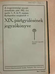 A magyarországi szociáldemokrata párt 1912. évi április 7., 8. és 9. napjain Budapesten megtartott XIX. pártgyülésének jegyzőkönyve [antikvár]