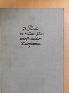 Wilhelm von Bode - Die Meister der Holländischen und Flämischen Malerschulen [antikvár]