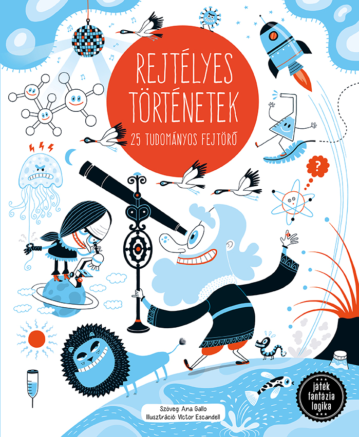 Ana Gallo - REJTÉLYES TÖRTÉNETEK - 25 TUDOMÁNYOS FEJTÖRŐ