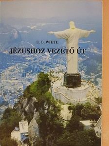 E. G. White - Jézushoz vezető út [antikvár]