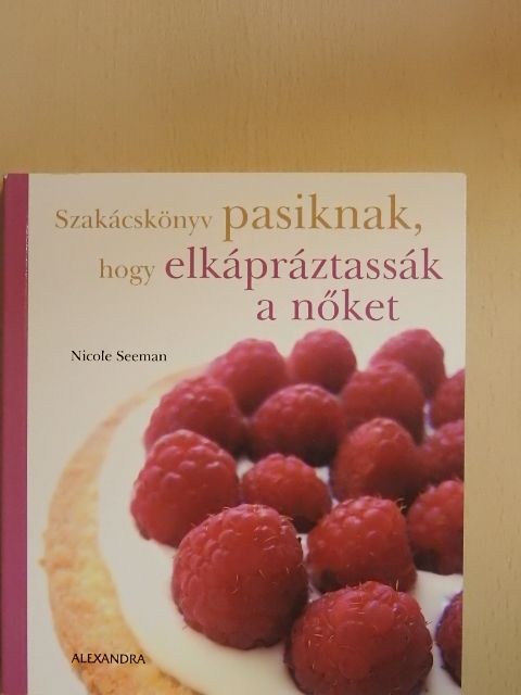 Nicole Seeman - Szakácskönyv pasiknak, hogy elkápráztassák a nőket [antikvár]