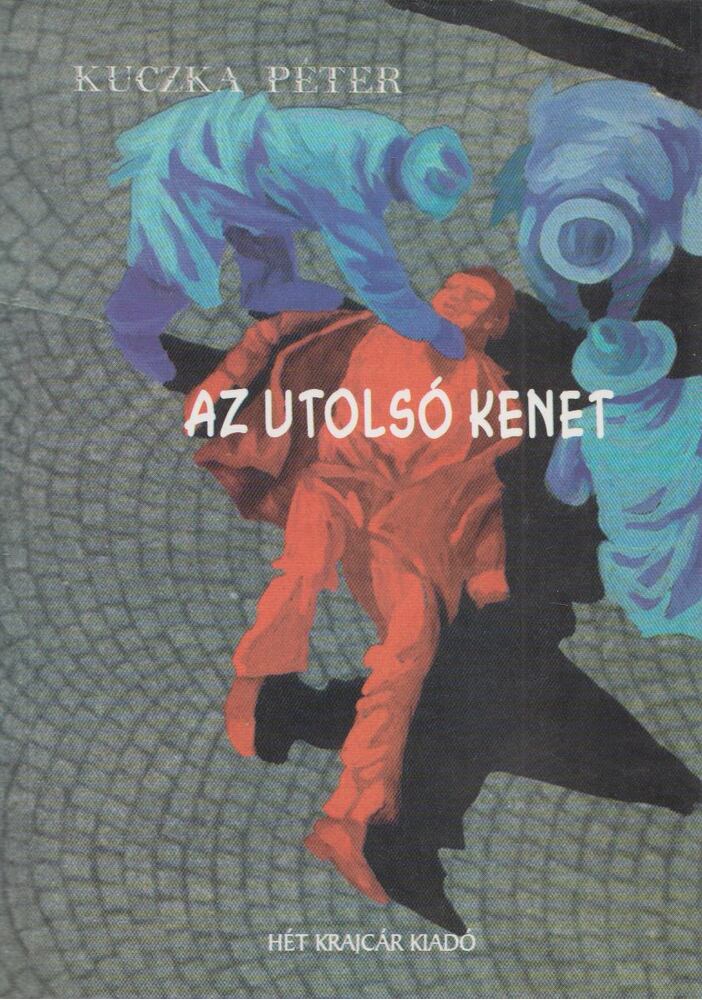 KUCZKA PÉTER - Az utolsó kenet [antikvár]