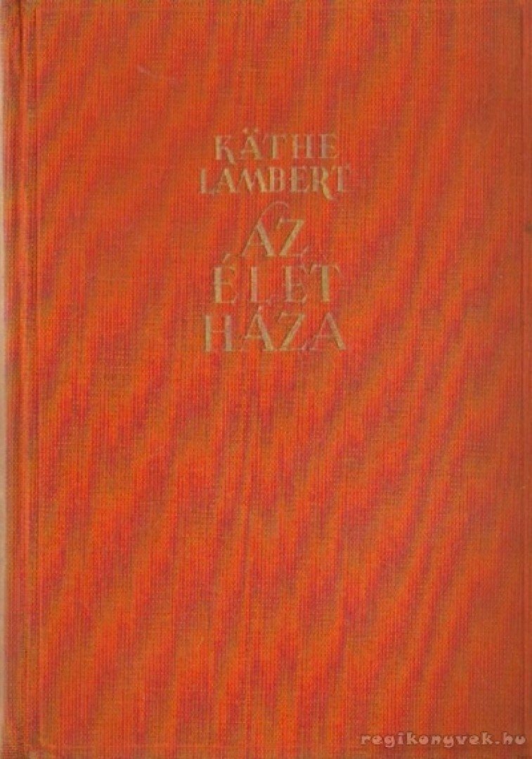 Lambert, Käthe - Az élet háza [antikvár]